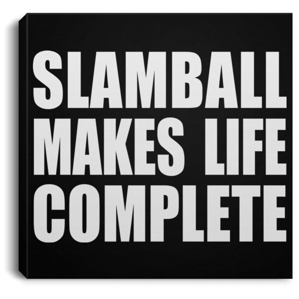 Slamball Makes Life Complete - Canvas Square