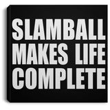 Slamball Makes Life Complete - Canvas Square
