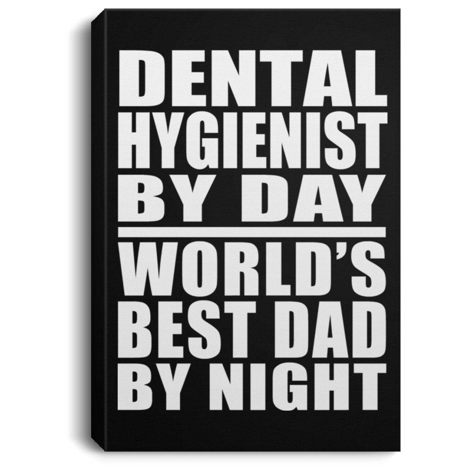 Dental Hygienist By Day World's Best Dad By Night - Canvas Portrait