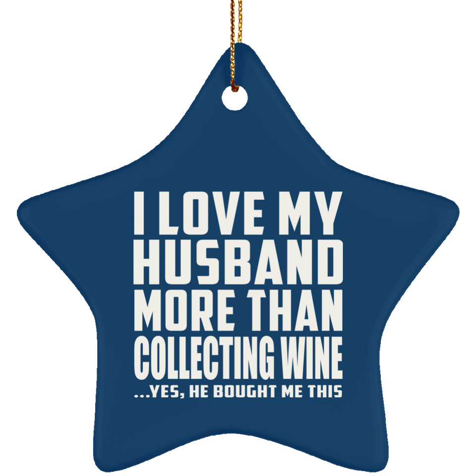 I Love My Husband More Than Collecting Wine - Star Ornament