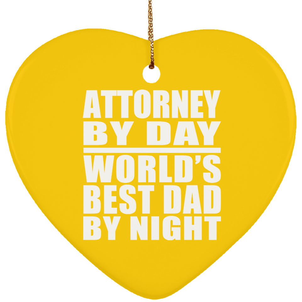 Attorney By Day World's Best Dad By Night - Heart Ornament