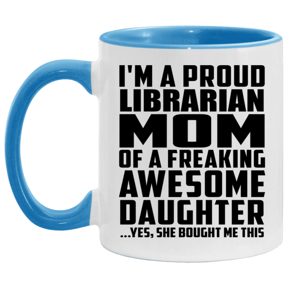 Proud Librarian Mom Of Awesome Daughter - 11oz Accent Mug Blue