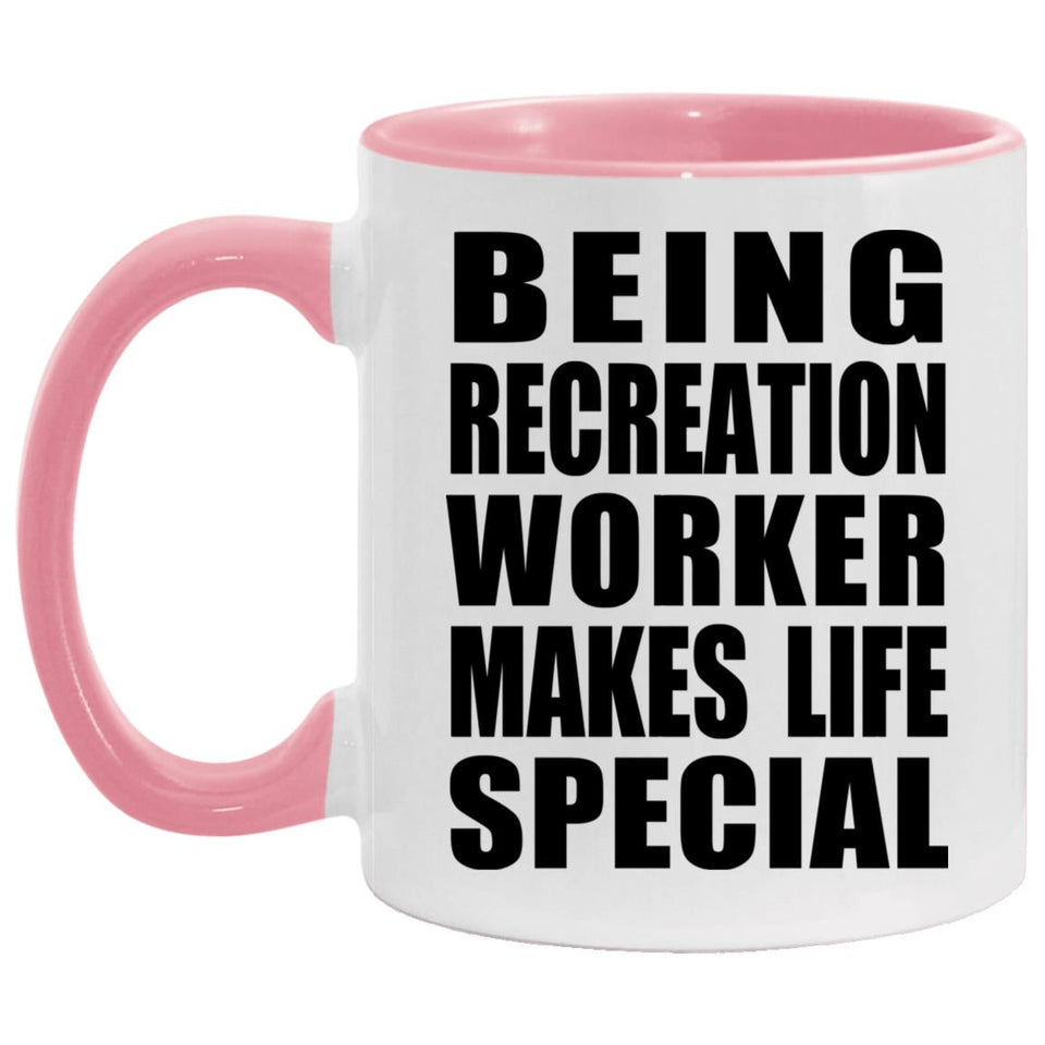 Being Recreation Worker Makes Life Special - 11oz Accent Mug Pink