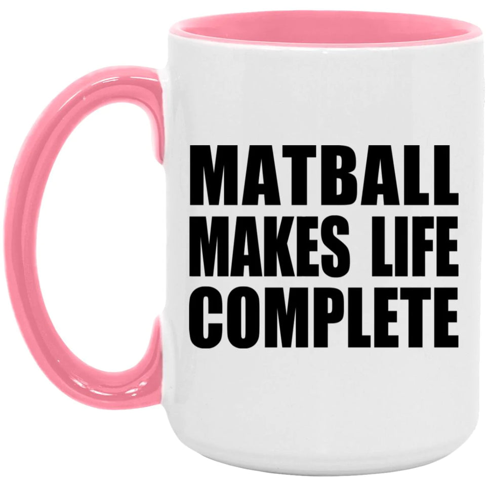 Matball Makes Life Complete - 15oz Accent Mug Pink