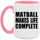 Matball Makes Life Complete - 15oz Accent Mug Pink