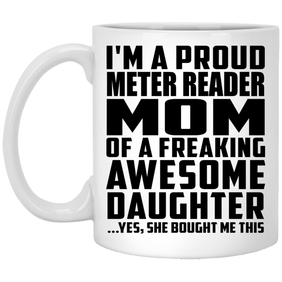 Proud Meter Reader Mom Of Awesome Daughter - 11 Oz Coffee Mug