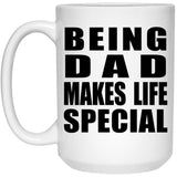 Being Dad Makes Life Special - 15oz Coffee Mug