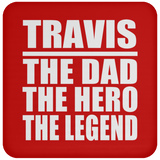 Travis The Dad The Hero The Legend - Drink Coaster