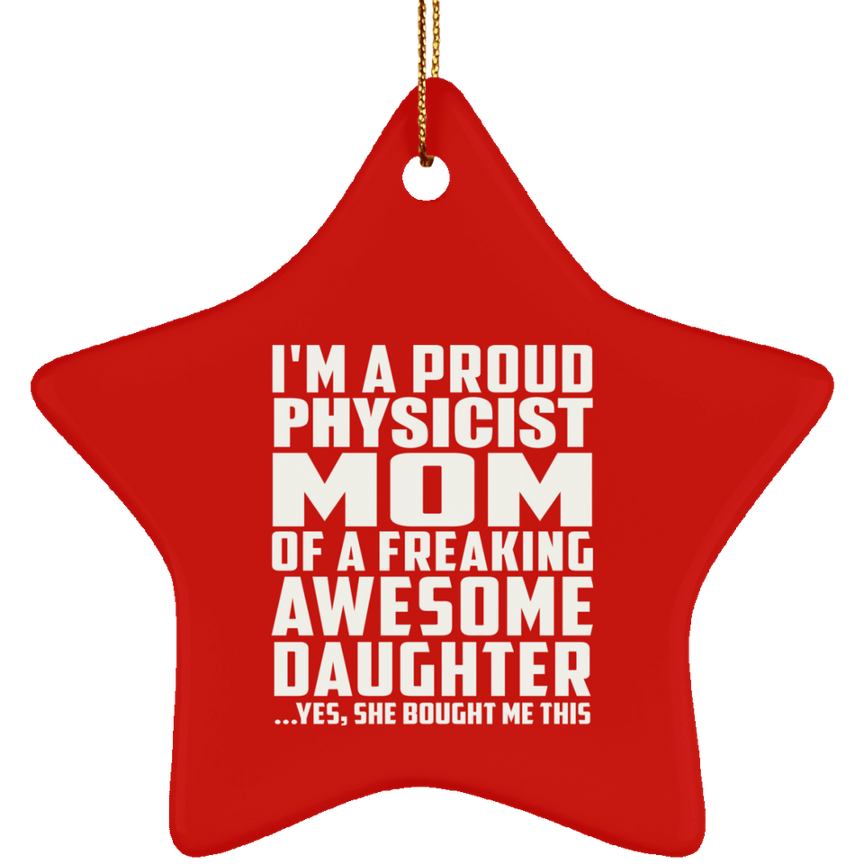 Proud Physicist Mom Of Awesome Daughter - Star Ornament