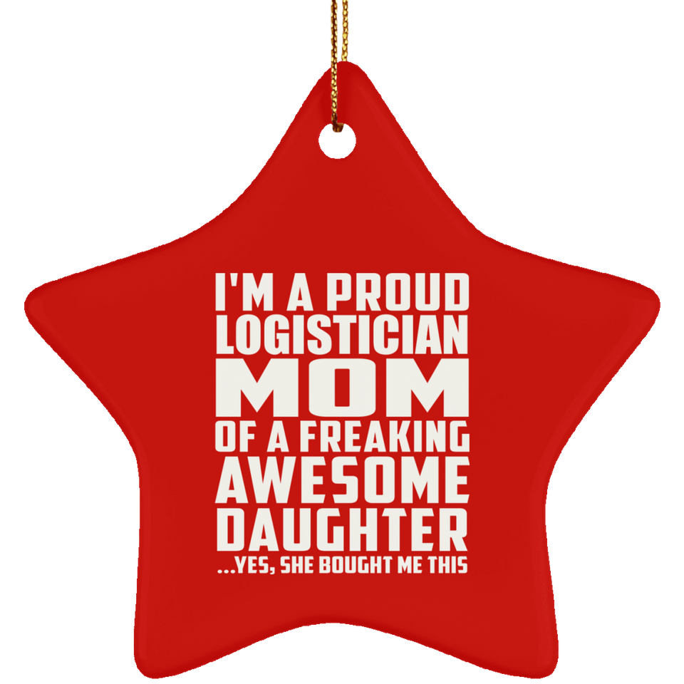 Proud Logistician Mom Of Awesome Daughter - Star Ornament