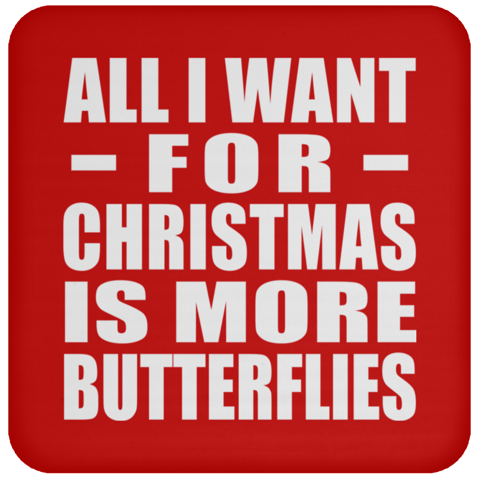 All I Want For Christmas Is More Butterflies - Coaster
