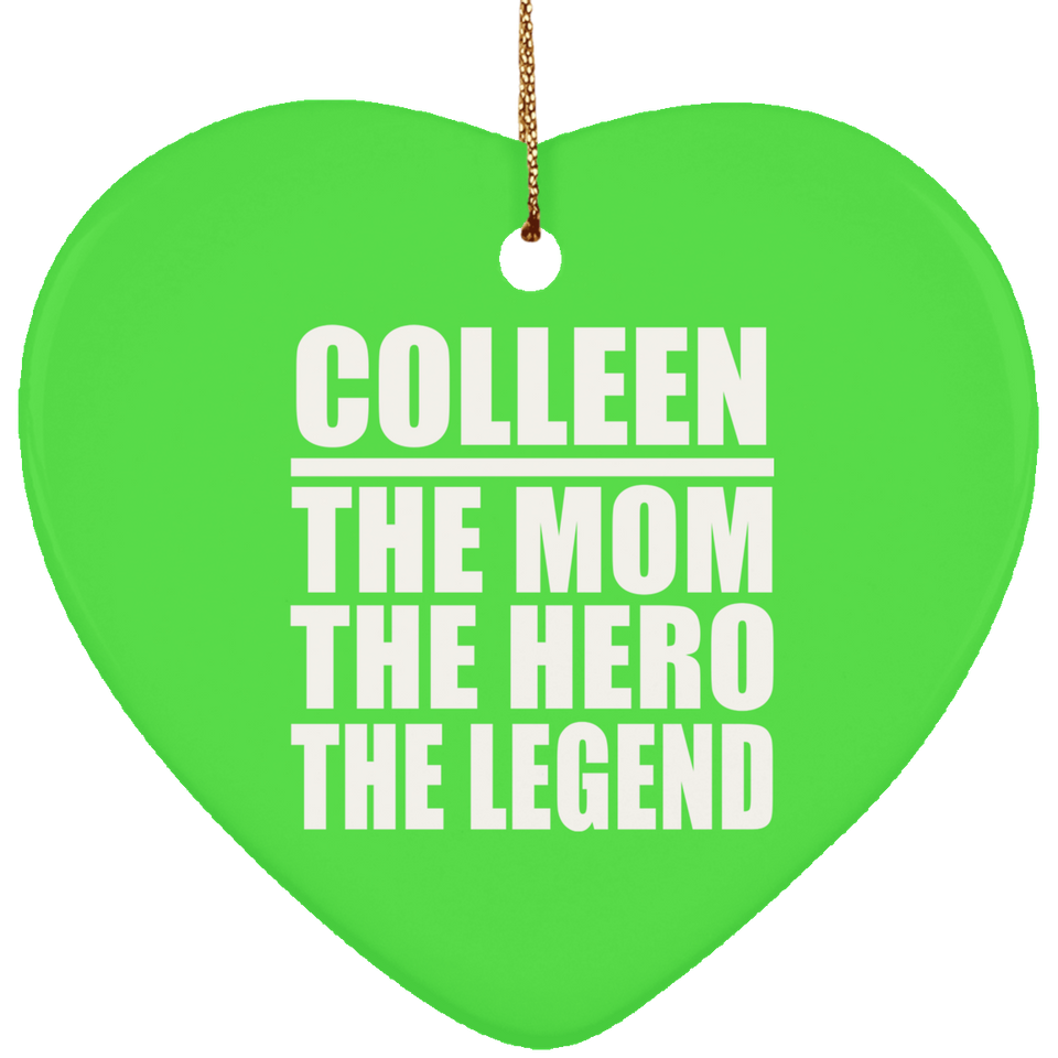 Colleen The Mom The Hero The Legend - Heart Ornament