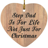 Step Dad Is For Life Not Just For Christmas - Heart Ornament C