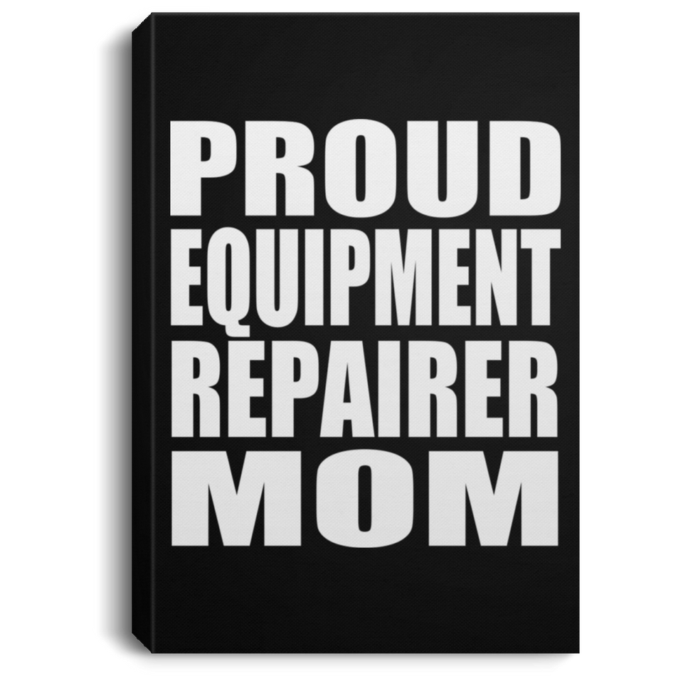 Proud Equipment Repairer Mom - Canvas Portrait