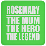 Rosemary The Mum The Hero The Legend - Drink Coaster
