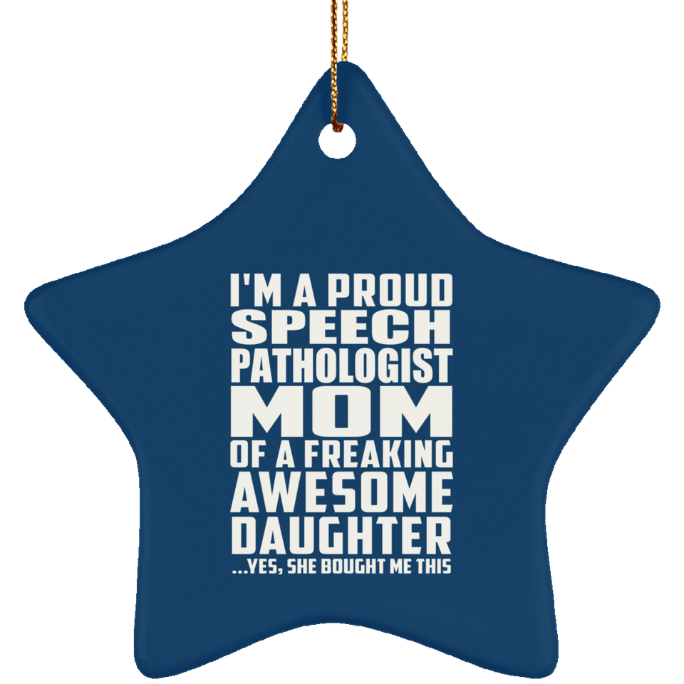 Proud Speech Pathologist Mom Of Awesome Daughter - Star Ornament