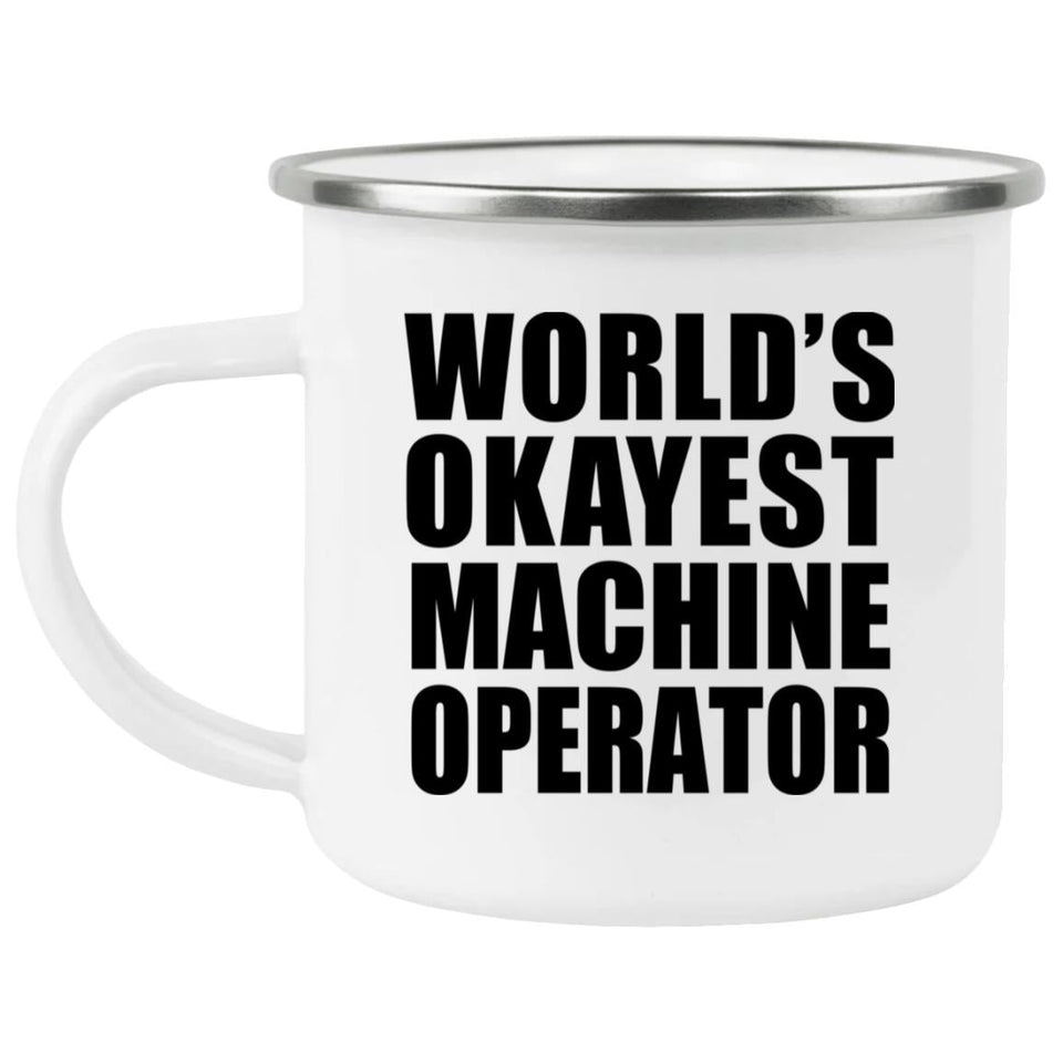World's Okayest Machine Operator - 12oz Camping Mug