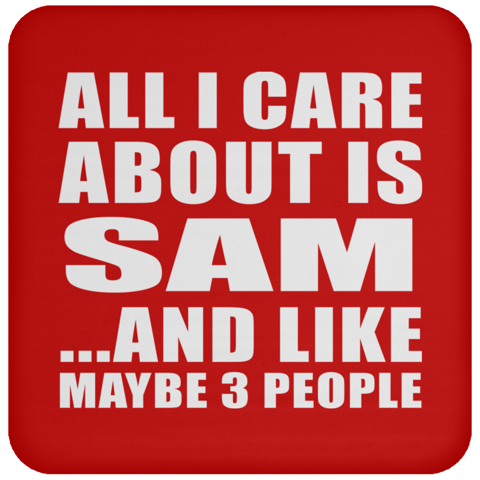 All I Care About Is Sam - Drink Coaster