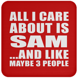 All I Care About Is Sam - Drink Coaster