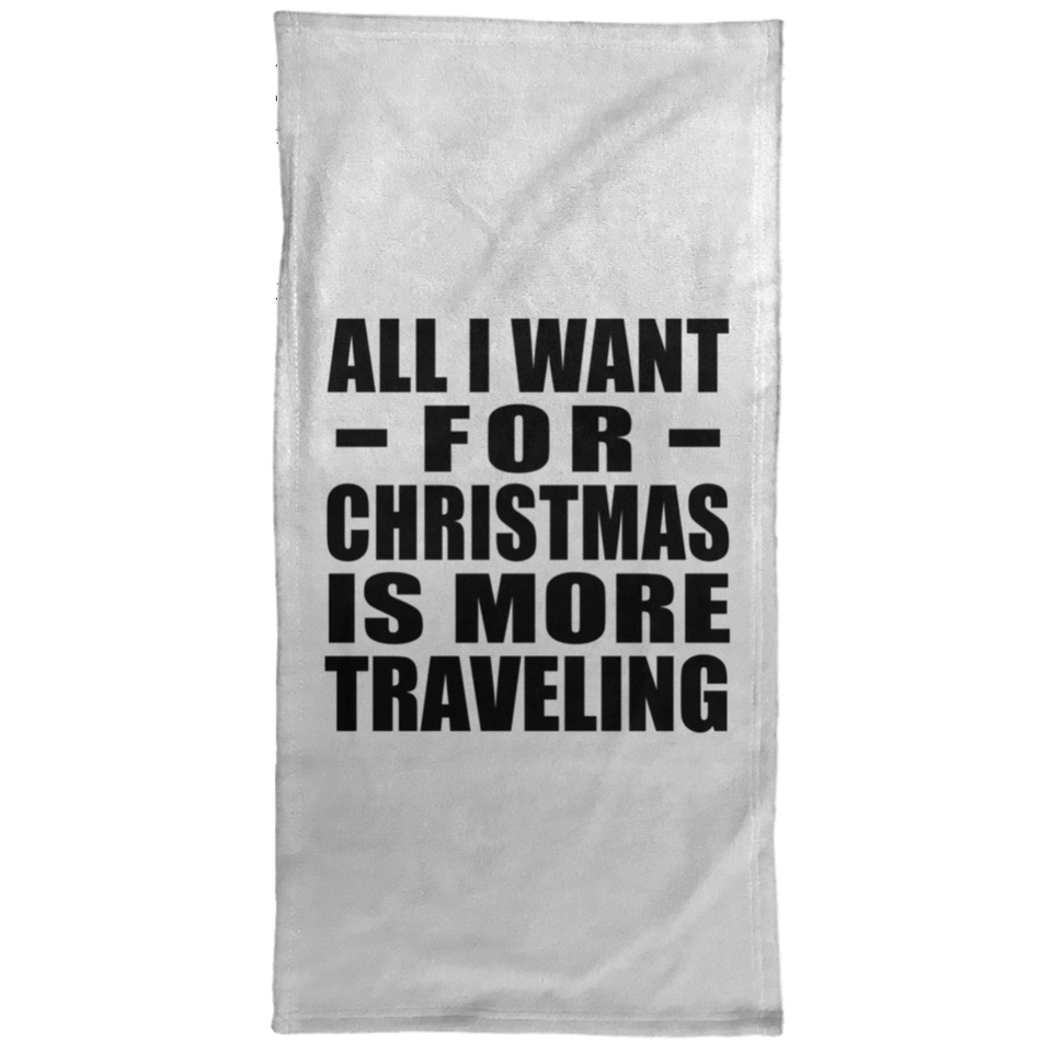 All I Want For Christmas Is More Traveling - Hand Towel