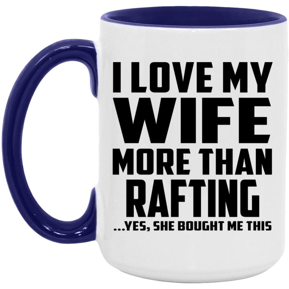 I Love My Wife More Than Rafting - 15oz Accent Mug Purple