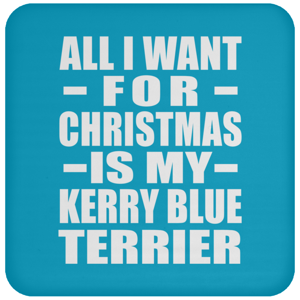 All I Want For Christmas Is My Kerry Blue Terrier - Coaster