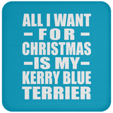 All I Want For Christmas Is My Kerry Blue Terrier - Coaster