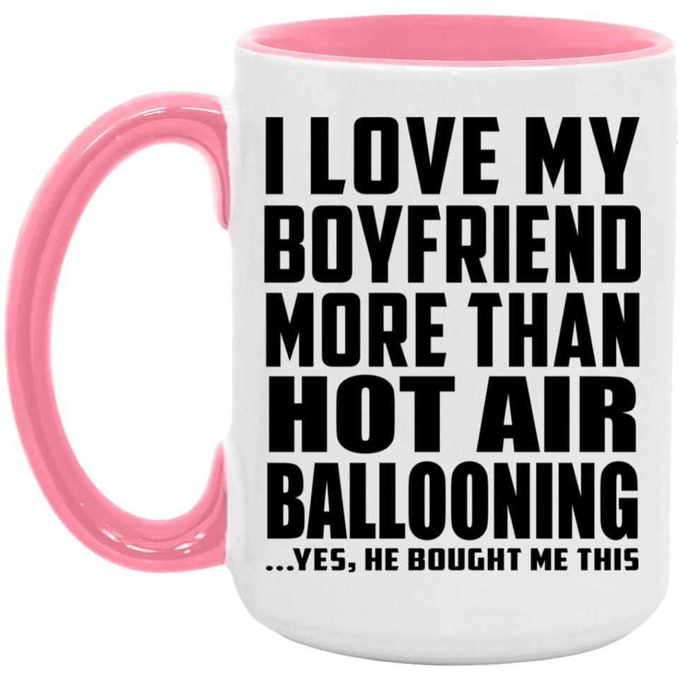 I Love My Boyfriend More Than Hot Air Ballooning - 15oz Accent Mug Pink