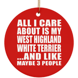 All I Care About Is My West Highland White Terrier - Circle Ornament