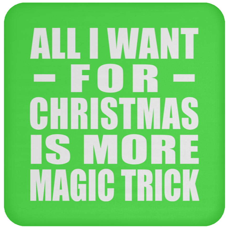 All I Want For Christmas Is More Magic Trick - Coaster