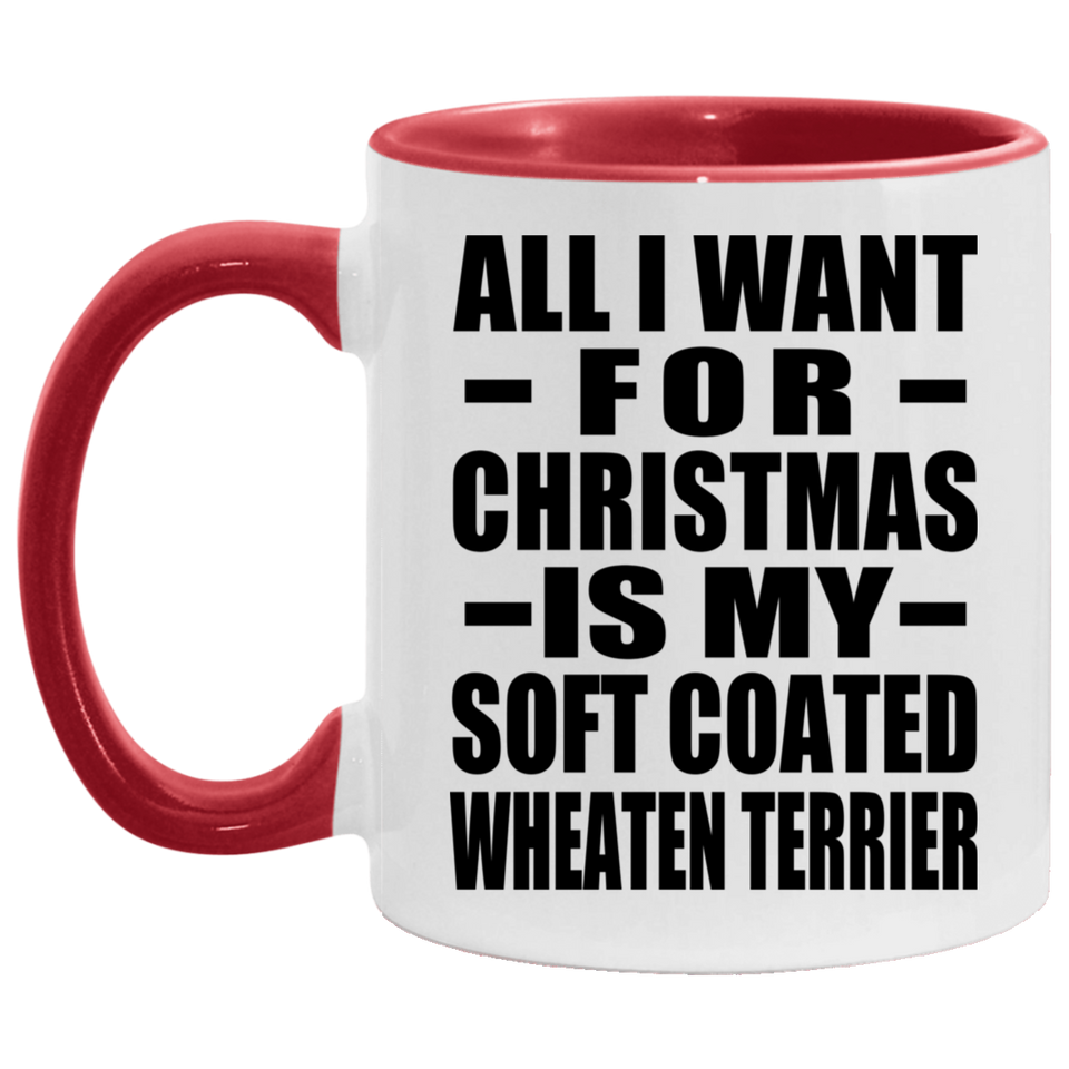 All I Want For Christmas Is My Soft Coated Wheaten Terrier - 11oz Accent Mug Red