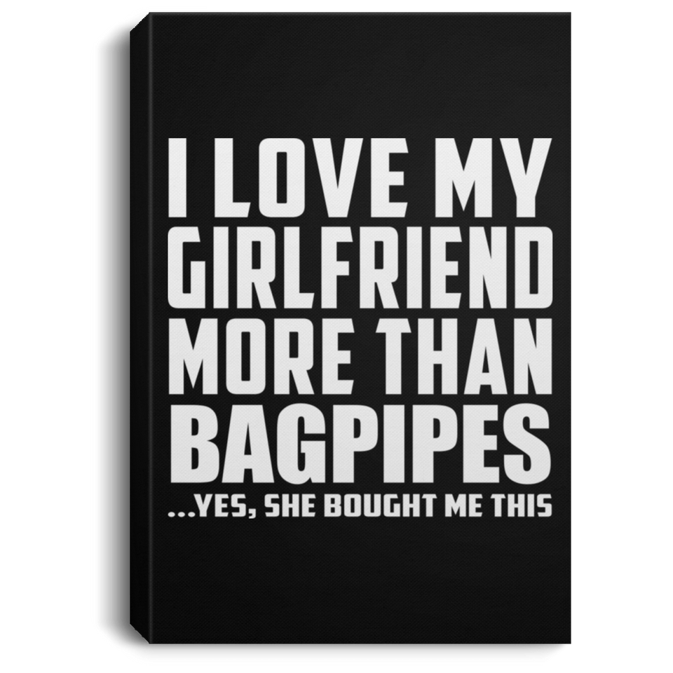 I Love My Girlfriend More Than Bagpipes - Canvas Portrait