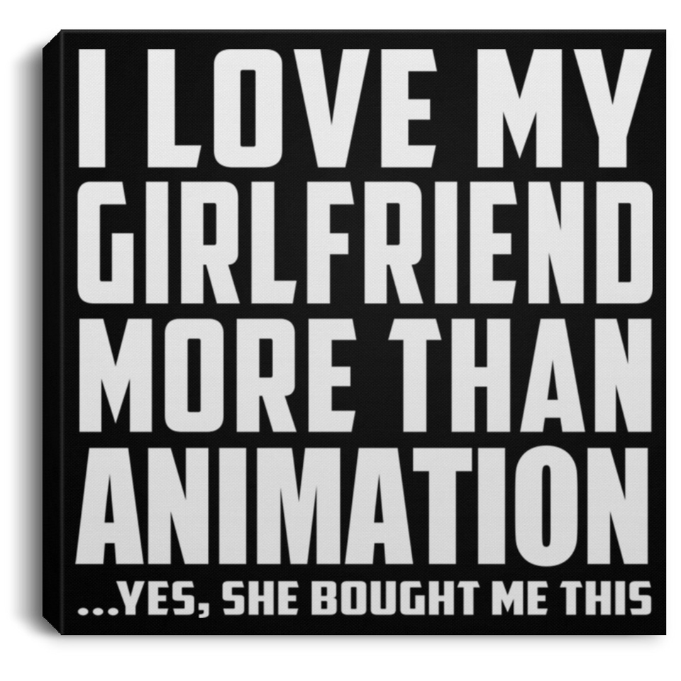 I Love My Girlfriend More Than Animation - Canvas Square