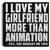 I Love My Girlfriend More Than Animation - Canvas Square