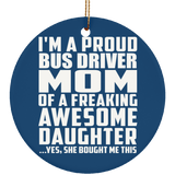 Proud Bus Driver Mom Of Awesome Daughter - Circle Ornament