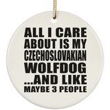 All I Care About Is My Czechoslovakian Wolfdog - Circle Ornament