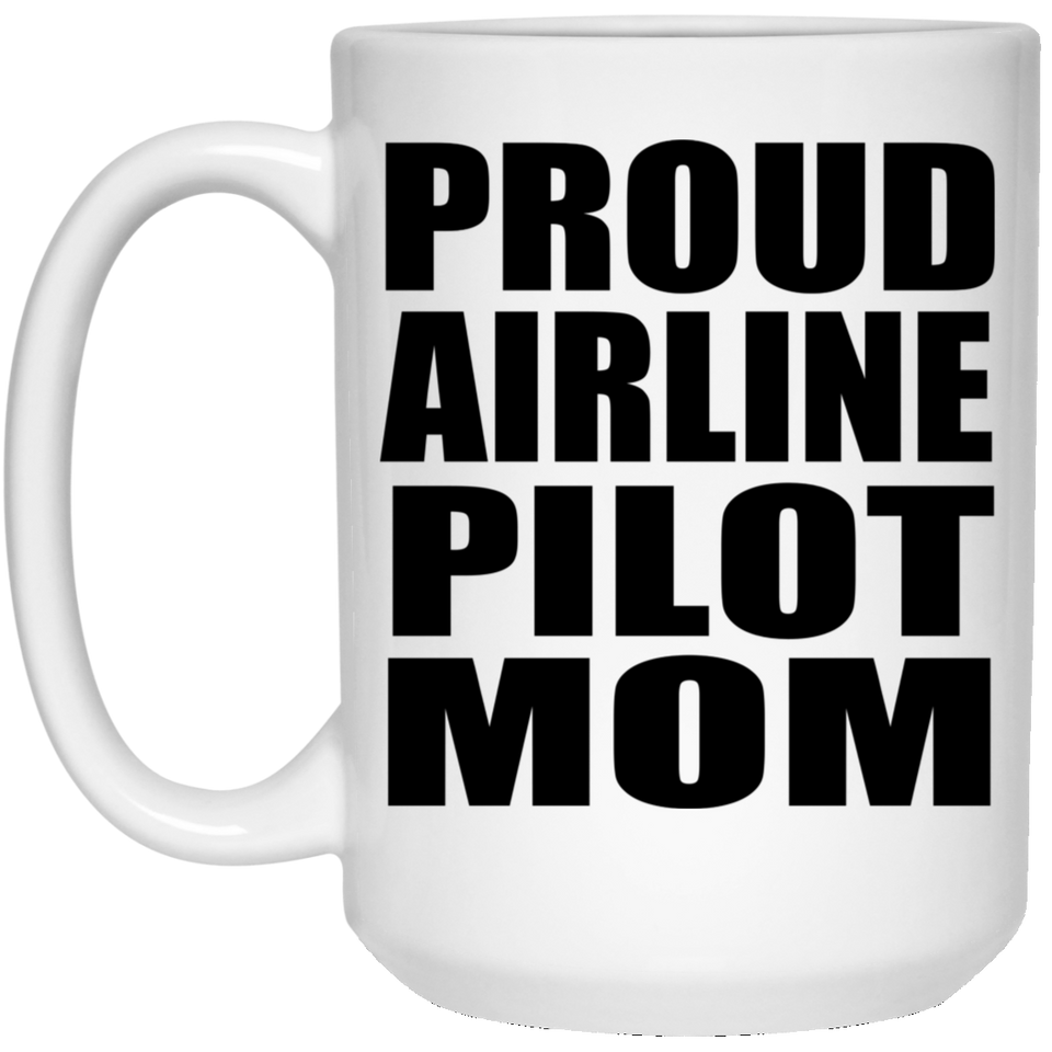 Proud Airline Pilot Mom - 15oz Coffee Mug