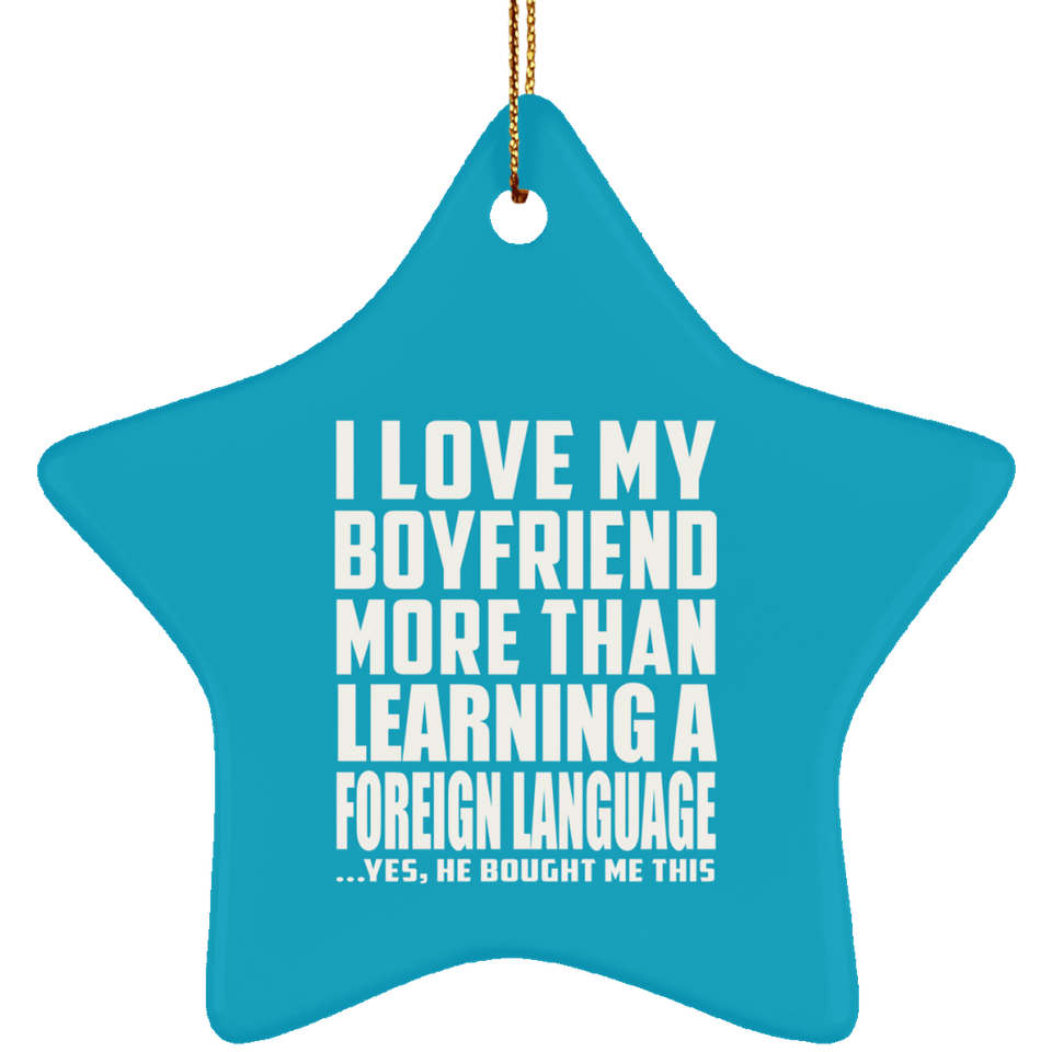 I Love My Boyfriend More Than Learning A Foreign Language - Star Ornament