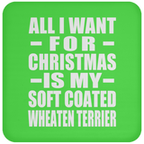 All I Want For Christmas Is My Soft Coated Wheaten Terrier - Coaster