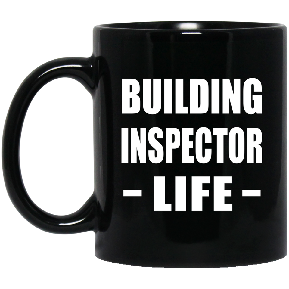 Building Inspector Life - 11oz Coffee Mug Black