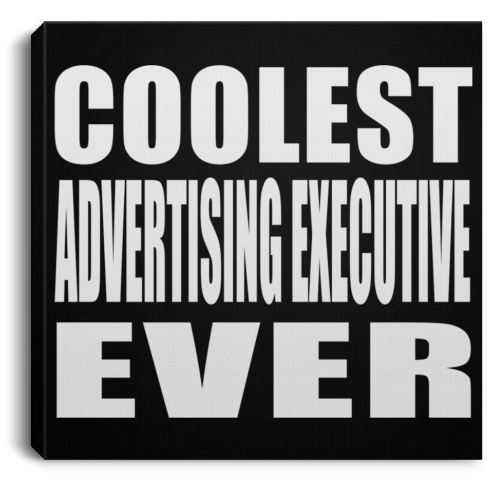 Coolest Advertising Executive Ever - Canvas Square