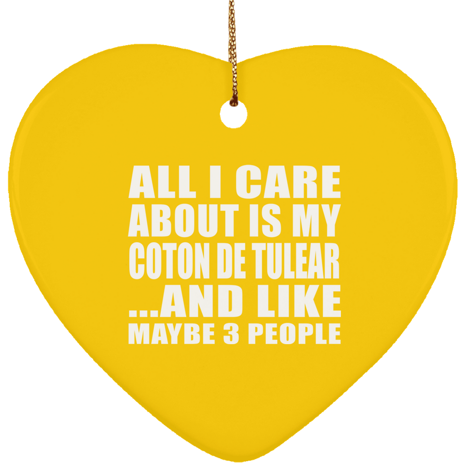All I Care About Is My Coton De Tulear - Heart Ornament