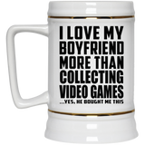 I Love My Boyfriend More Than Collecting Video Games - Beer Stein