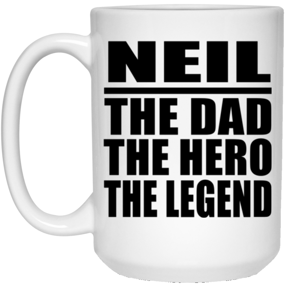 Neil The Dad The Hero The Legend - 15 Oz Coffee Mug