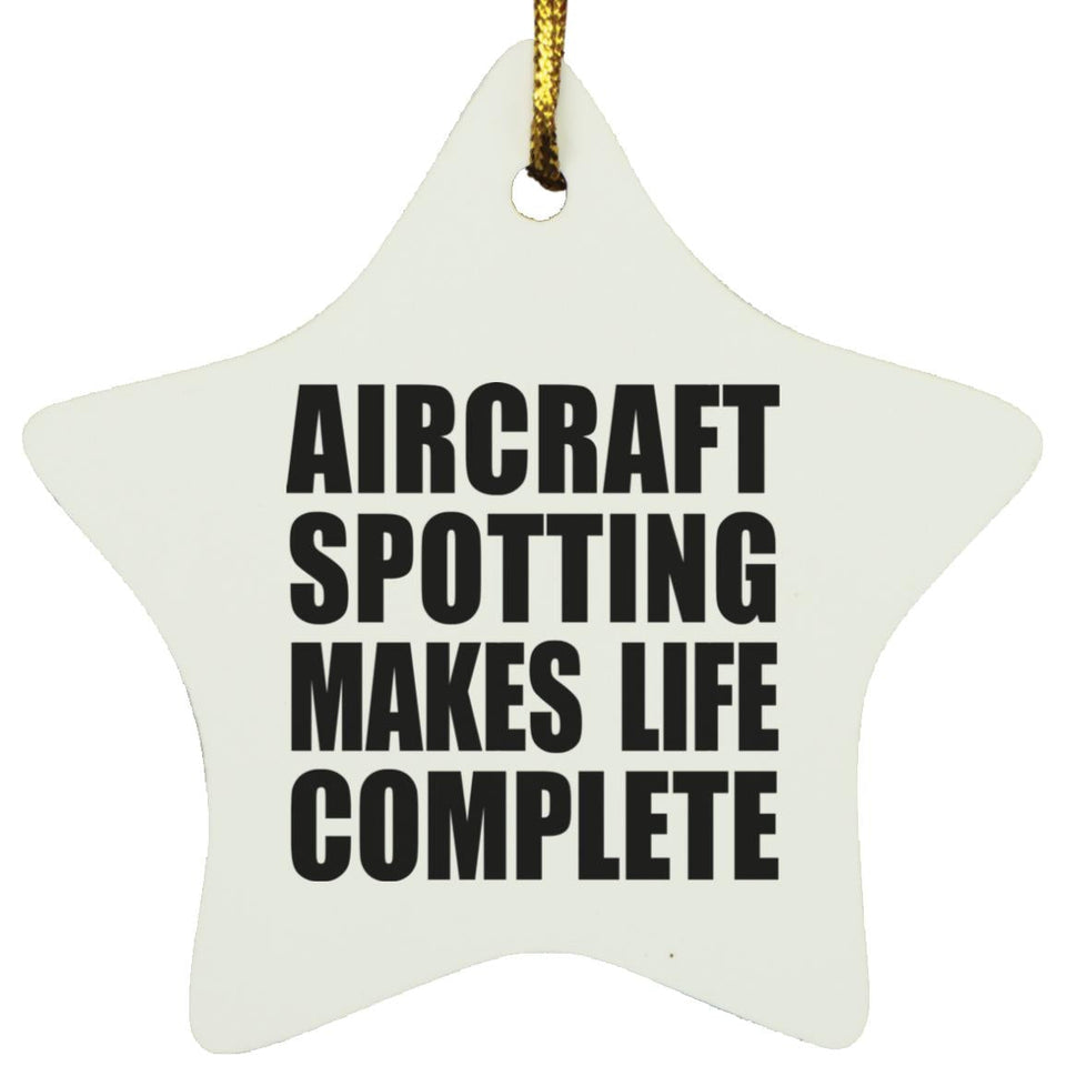 Aircraft Spotting Makes Life Complete - Star Ornament