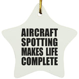 Aircraft Spotting Makes Life Complete - Star Ornament