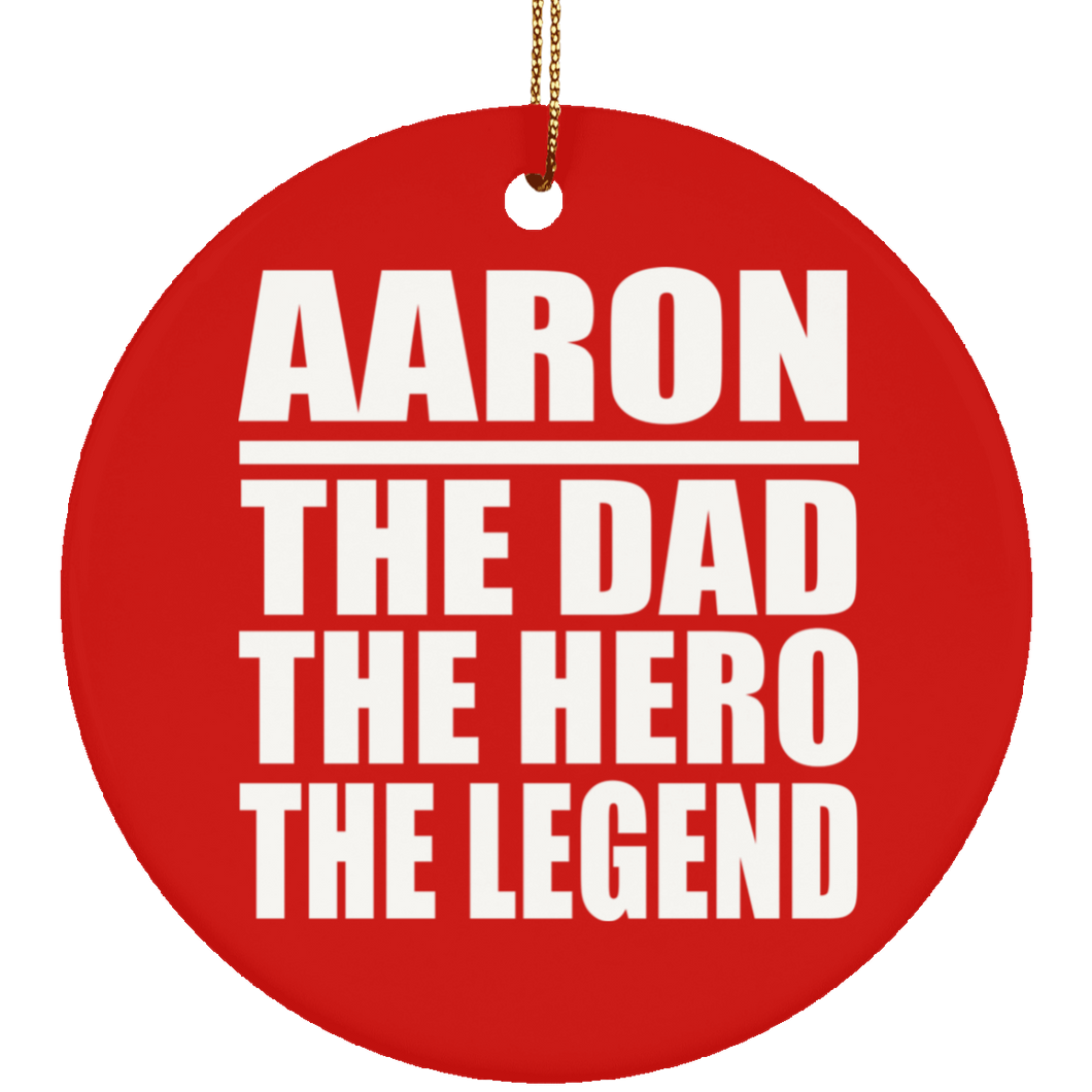 Aaron The Dad The Hero The Legend - Circle Ornament