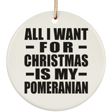 All I Want For Christmas Is My Pomeranian - Circle Ornament