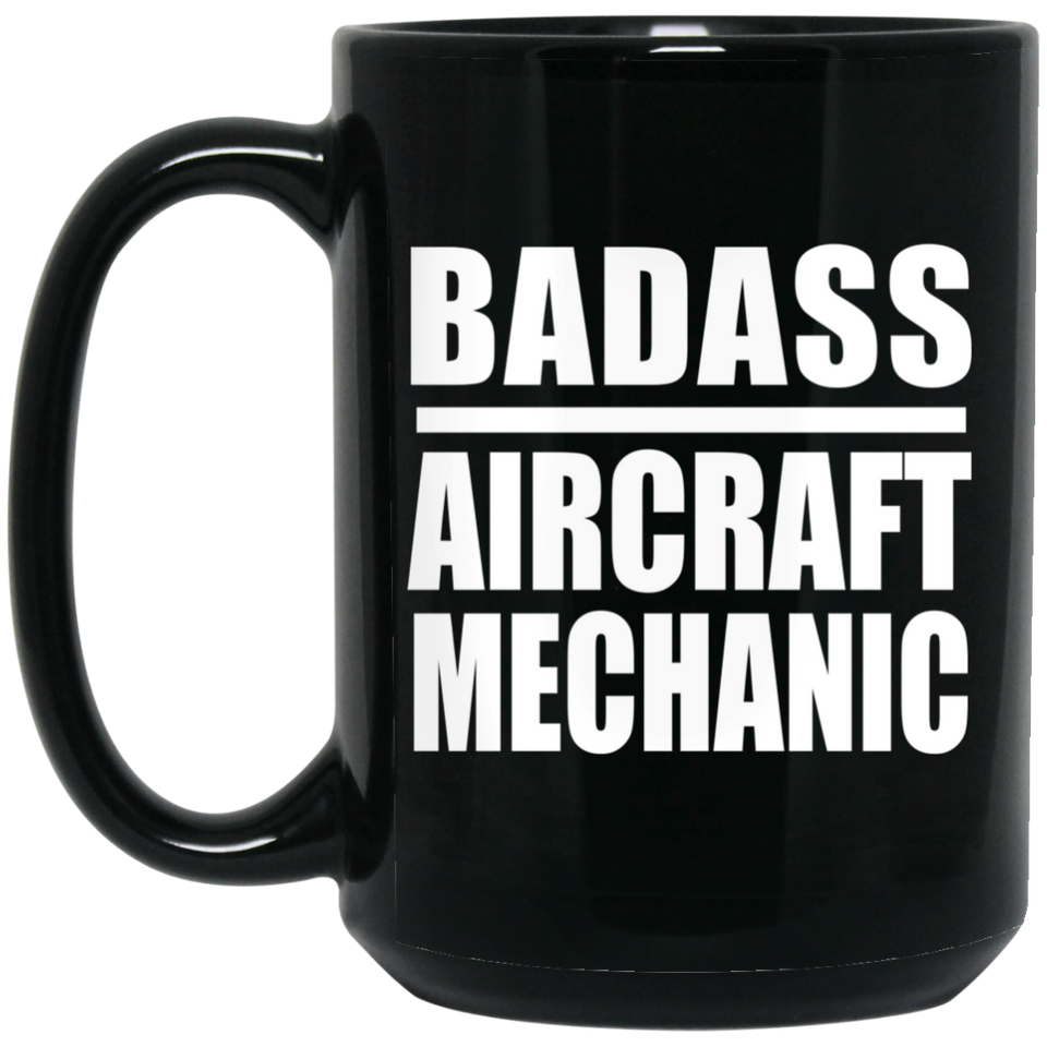 Badass Aircraft Mechanic - 15oz Coffee Mug Black