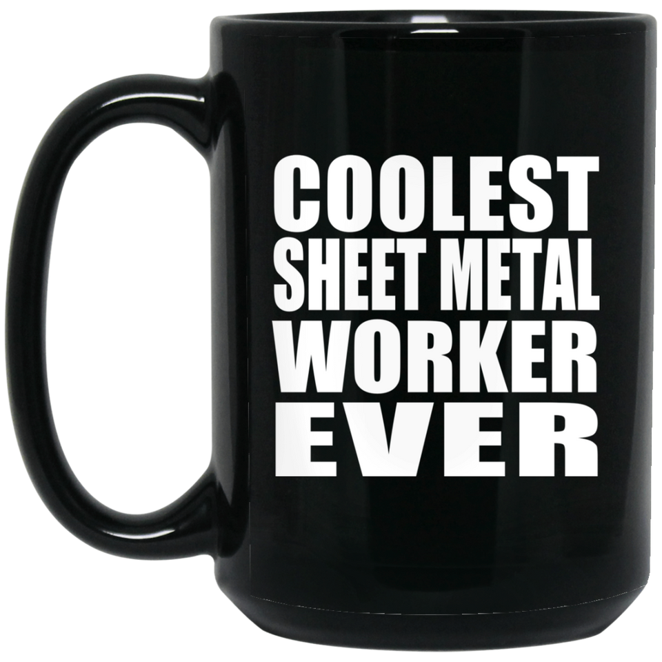 Coolest Sheet Metal Worker Ever - 15 Oz Coffee Mug Black